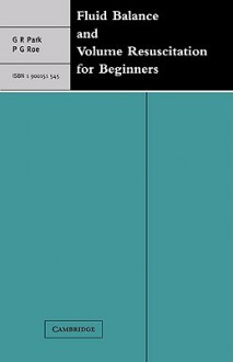 Fluid Balance and Volume Resuscitation for Beginners - Gilbert Park, P.G. Roe