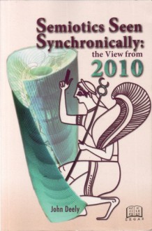 Semiotics seen synchronically: the view from 2010 - John Deely