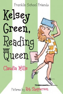 Kelsey Green, Reading Queen (Franklin School Friends) - Claudia Mills, Rob Shepperson