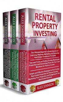 Rental Property Investing: 3 Books in 1: The Ultimte Beginner's guide, Tips and Tricks to find Turnkey Real Estate Properties and Simple and Efective strategies to find Turnkey properties - ALEX JOHNSON