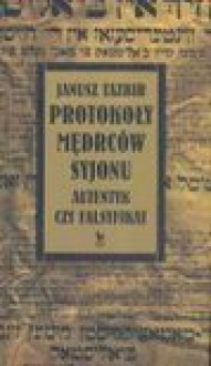 Protokoły mędrców Syjonu : autentyk czy falsyfikat - Janusz Tazbir