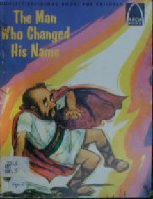 The Man Who Changed His Name: Acts 9:1-30 for children (Arch Book) - Loyal Kolbrek, Don Kuecher, Loyal Kolbick