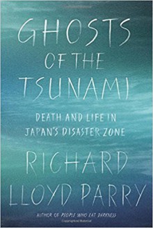 Ghosts Of The Tsunami - Richard Lloyd Parry