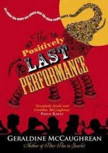 The Positively Last Performance - Geraldine McCaughrean