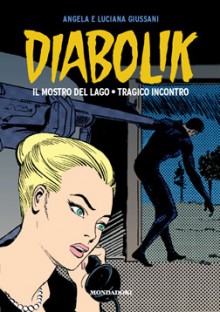 Diabolik gli anni d'oro n. 18: Il mostro del lago - Tragico incontro - Angela Giussani, Luciana Giussani, Enzo Facciolo, Flavio Bozzoli, Lino Jeva