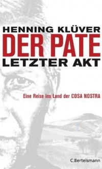 Der Pate - letzter Akt: Eine Reise ins Land der Cosa Nostra - (German Edition) - Henning Klüver