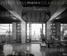 Julius Shulman Los Angeles: The Birth of a Modern Metropolis - Sam Lubell, Julius Shulman, Judy McKee