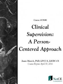 Clinical Supervision: A Person-Centered Approach - Jamie Marich, CME Resource