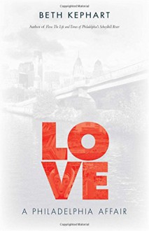 Love: A Philadelphia Affair - Beth Kephart