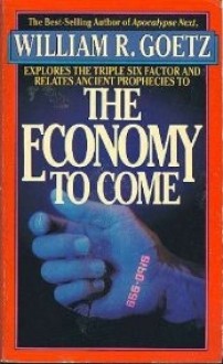 The Economy To Come - William R. Goetz