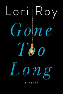 Gone Too Long - Lori Roy