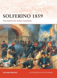 Solferino 1859: The battle for Italy's Freedom - Richard Brooks, Peter Dennis