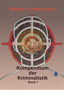 Kompendium der Kriminalistik 1. Band - Manfred Lukaschewski,Brokatbook