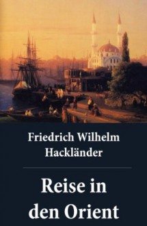 Reise in den Orient (German Edition) - Friedrich Wilhelm Hackländer