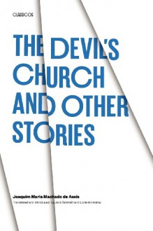 The Devil's Church and Other Stories - Machado de Assis, Jack Schmitt, Lorie Ishimatsu