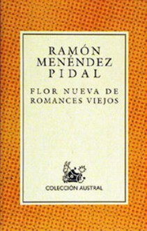 Flor nueva de romances viejos - Ramón Menéndez Pidal