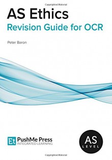 As Ethics Revision Guide for OCR - Peter Baron, Kirstie Harris