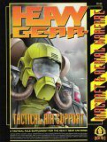 Heavy Gear Tactical Air Support: A Tactical Rule Supplement For The Heavy Gear Universe: Aircraft & Aerial Warfare. - Elie Charest