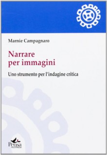 Narrare per immagini. Uno strumento per l'indagine critica - Marnie Campagnaro