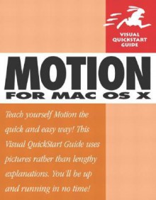 Motion for Mac OS X: Visual QuickStart Guide - Mark Spencer