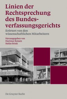 Linien Der Rechtsprechung Des Bundesverfassungsgerichts: Erortert Von Den Wissenschaftlichen Mitarbeitern (German Edition) - Hartmut Rensen, Stefan Brink