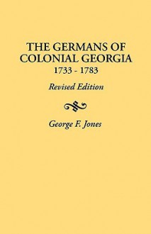 The Germans of Colonial Georgia, 1733-1783 - George F. Jones