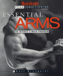 Essential Arms: An Intense 6-Week Program - Kurt Brungardt, Lou Schuler