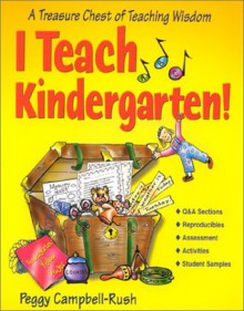 I Teach Kindergarten! - Peggy Campbell-Rush