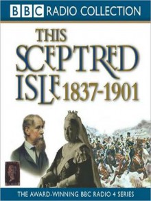 1837 - 1901, The Age of Victoria: This Sceptred Isle, Volume 10 (MP3 Book) - Christopher Lee, Anna Massey