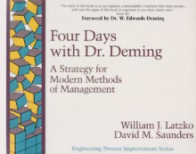 Four Days with Dr. Deming: A Strategy for Modern Methods of Management - William J. Latzko, David M. Saunders, W. Edwards Deming