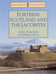 Fortress Scotland and the Jacobites - C.J. Tabraham, Chris J. Tabraham