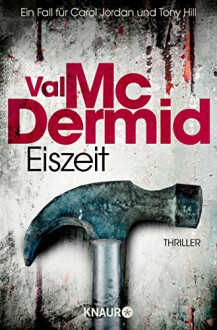 Eiszeit: Ein neuer Fall für Carol Jordan und Tony Hill (Knaur TB) - Val McDermid, Doris Styron