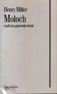 Moloch czyli ten gojowski świat - Henry Miller, Ewa Kulik Bielińska