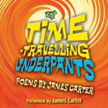 Time-Travelling Underpants - James Carter