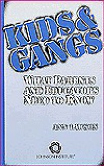 Kids & Gangs: What Parents and Educators Need to Know - Ann W. Lawson