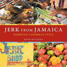 Jerk from Jamaica: Barbecue Caribbean Style - Helen Willinsky, Ed Anderson