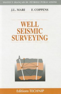 WELL SEISMIC SURVEYING - Jean-luc Mari, Francoise Coppens, Jacques Revol