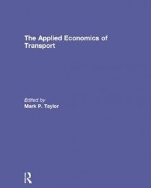 The Applied Economics of Transport - Mark P. Taylor