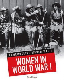 Women in World War I - Nick Hunter