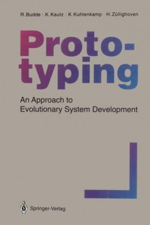 Prototyping: An Approach to Evolutionary System Development - Reinhard Budde, Karlheinz Kautz, Karin Kuhlenkamp