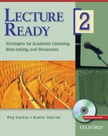 Lecture Ready 2 Student Book with DVD: Strategies for Academic Listening, Note-taking, and Discussion (Lecture Ready Series) - Peg Sarosy, Kathy Sherak