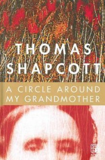 A Circle Around My Grandmother - Thomas W. Shapcott