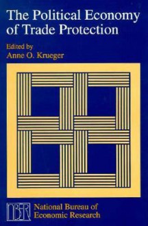 The Political Economy of Trade Protection - Anne O. Krueger