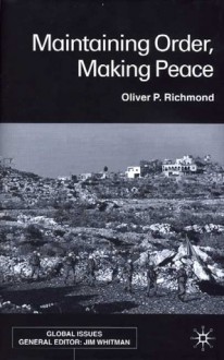 Maintaining Order, Making Peace - Oliver P. Richmond