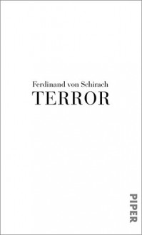 Terror: Ein Theaterstück und eine Rede - Ferdinand von Schirach