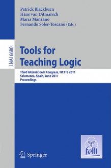 Tools for Teaching Logic: Third International Congress, TICTTL 2011, Salamanca, Spain, June 1-4, 2011, Proceedings - Patrick Blackburn, Hans van Ditmarsch, Maria Manzano, Fernando Soler-Toscano