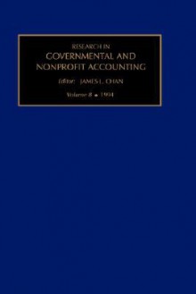 Research in Governmental and Nonprofit Accounting, Volume 8 - James L. Chan, James M. Patton, Rowan H. Jones