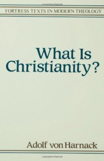 What is Christianity? (Texts in Modern Theology) - Adolf Von Haranack, Thomas Bailey Saunders