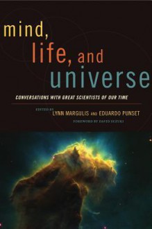 Mind, Life and Universe: Conversations with Great Scientists of Our Time (Sciencewriters) - Lynn Margulis, Eduard Punset