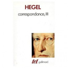 Correspondance, III - Georg Wilhelm Friedrich Hegel